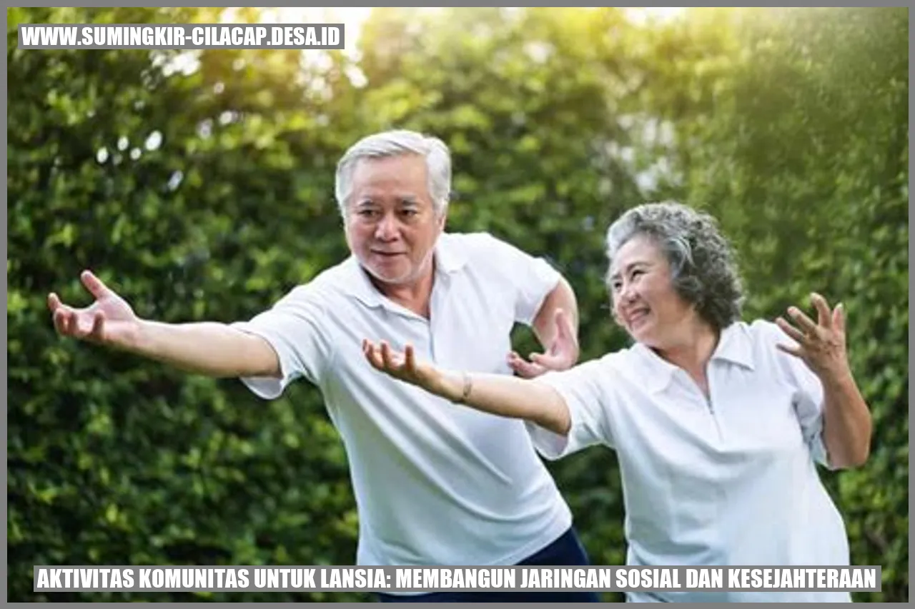 Aktivitas Komunitas untuk Lansia: Membangun Jaringan Sosial dan Kesejahteraan