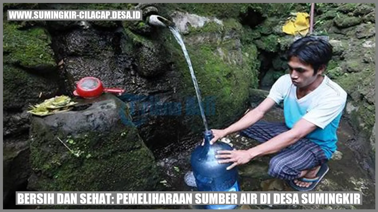 Bersih dan Sehat: Pemeliharaan Sumber Air di Desa Sumingkir
