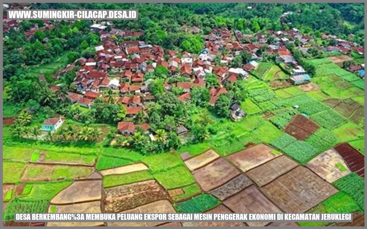Desa Berkembang: Membuka Peluang Ekspor sebagai Mesin Penggerak Ekonomi di Kecamatan Jeruklegi