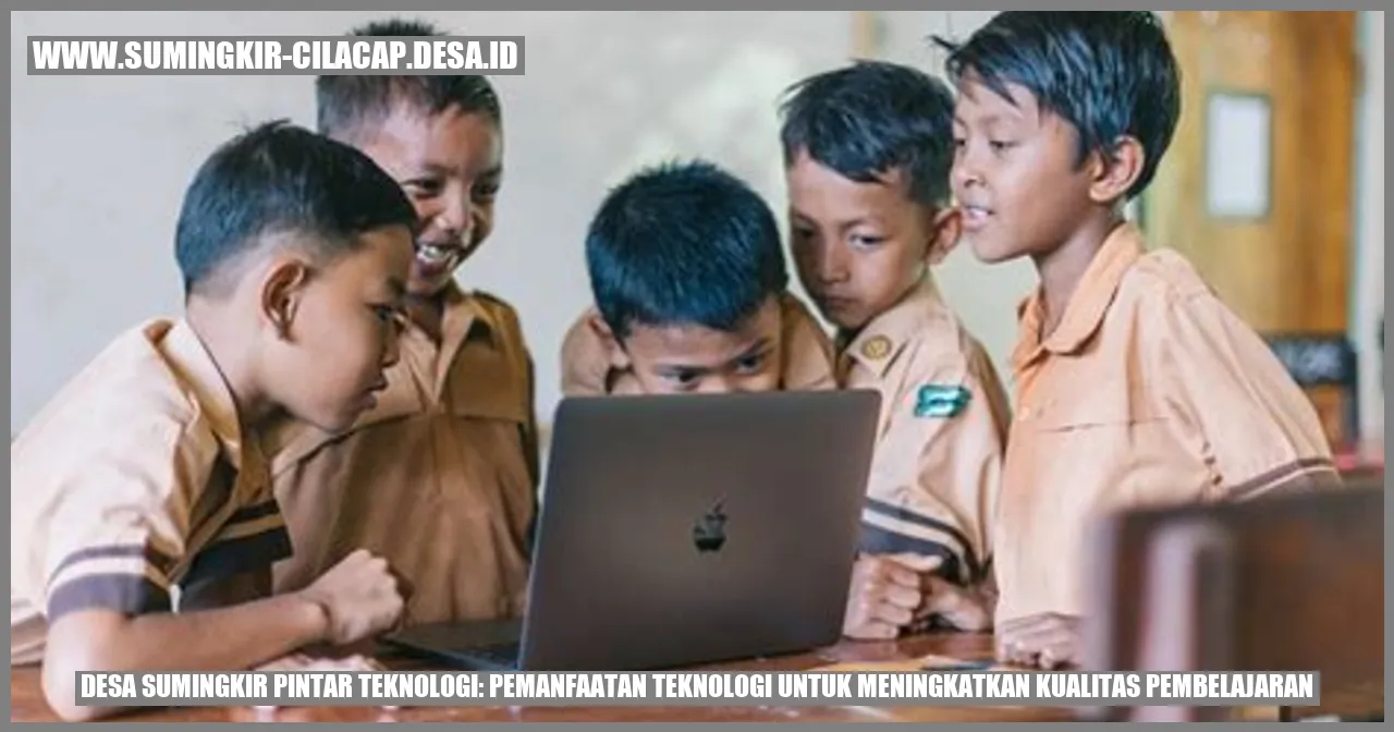 Desa Sumingkir Pintar Teknologi: Pemanfaatan Teknologi untuk Meningkatkan Kualitas Pembelajaran