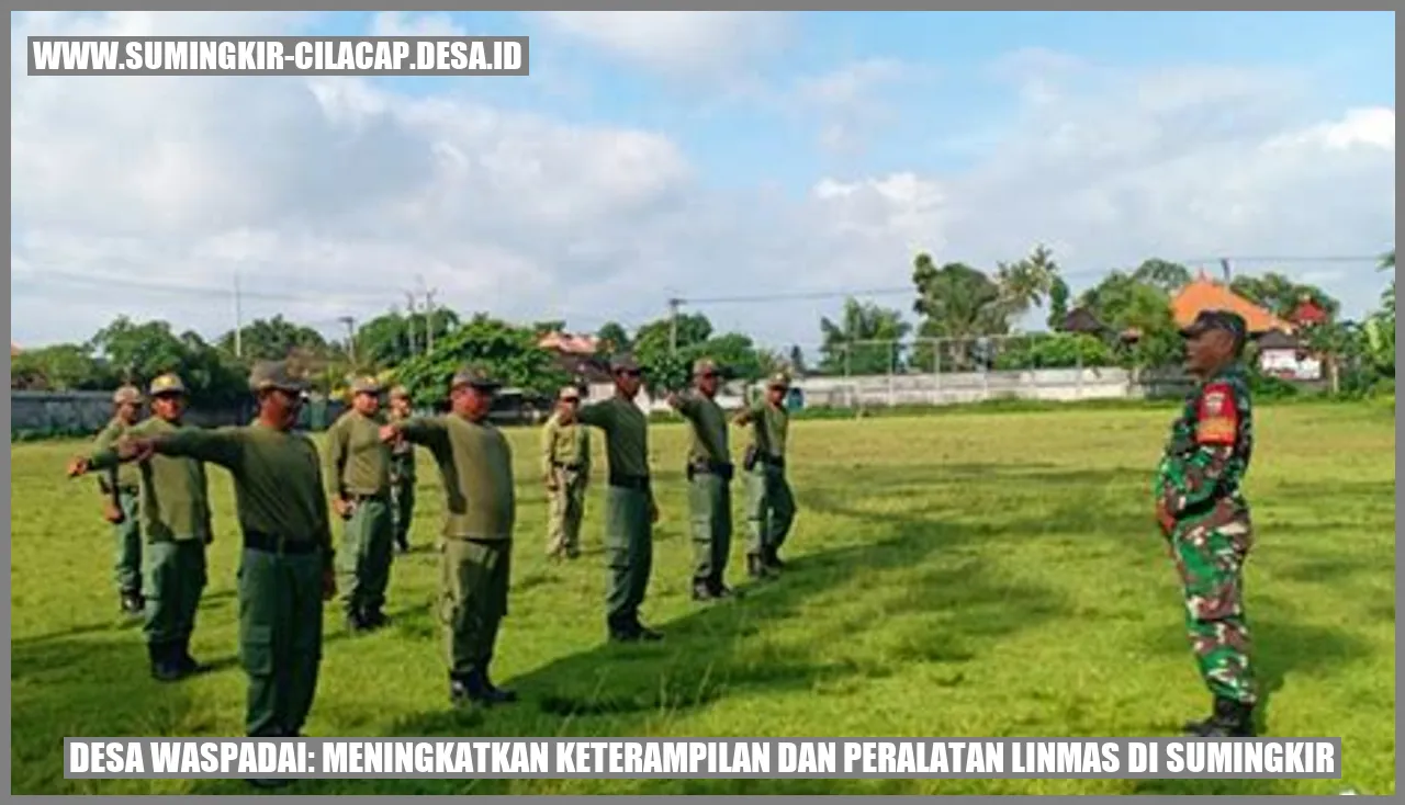 Desa Waspadai: Meningkatkan Keterampilan dan Peralatan Linmas di Sumingkir