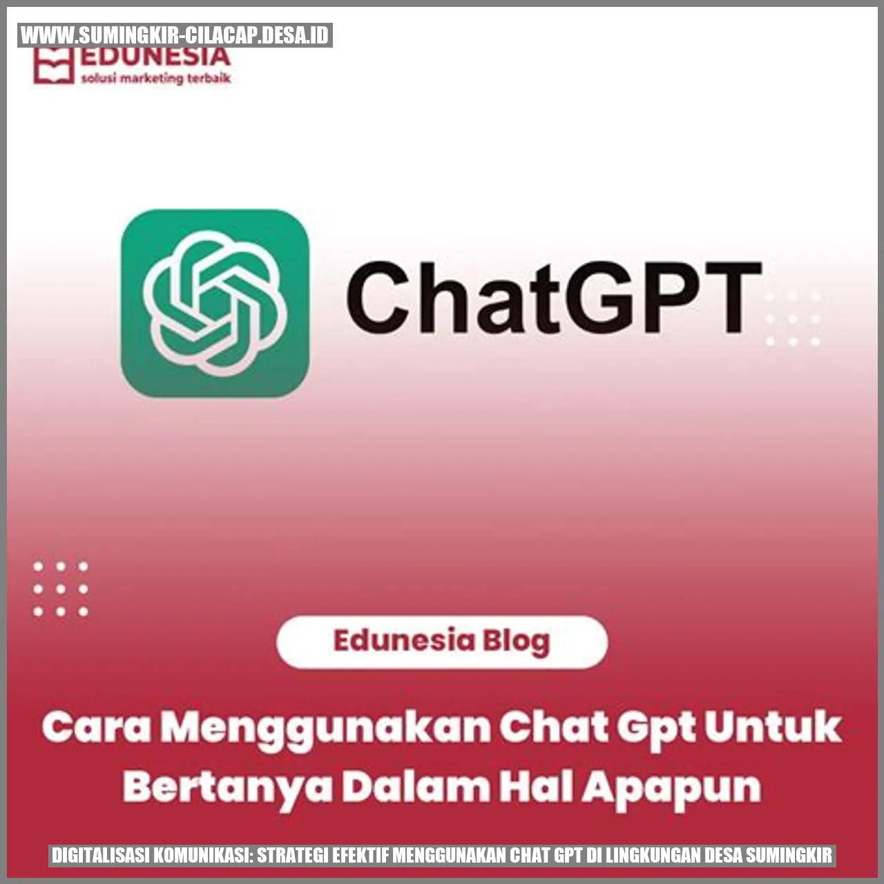 Digitalisasi Komunikasi: Strategi Efektif Menggunakan Chat GPT di Lingkungan Desa Sumingkir