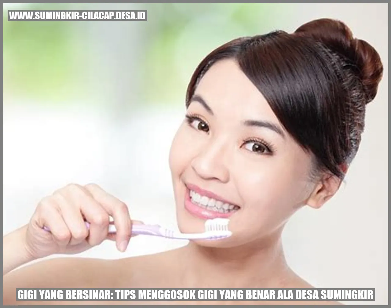 Gigi yang Bersinar: Tips Menggosok Gigi yang Benar ala Desa Sumingkir