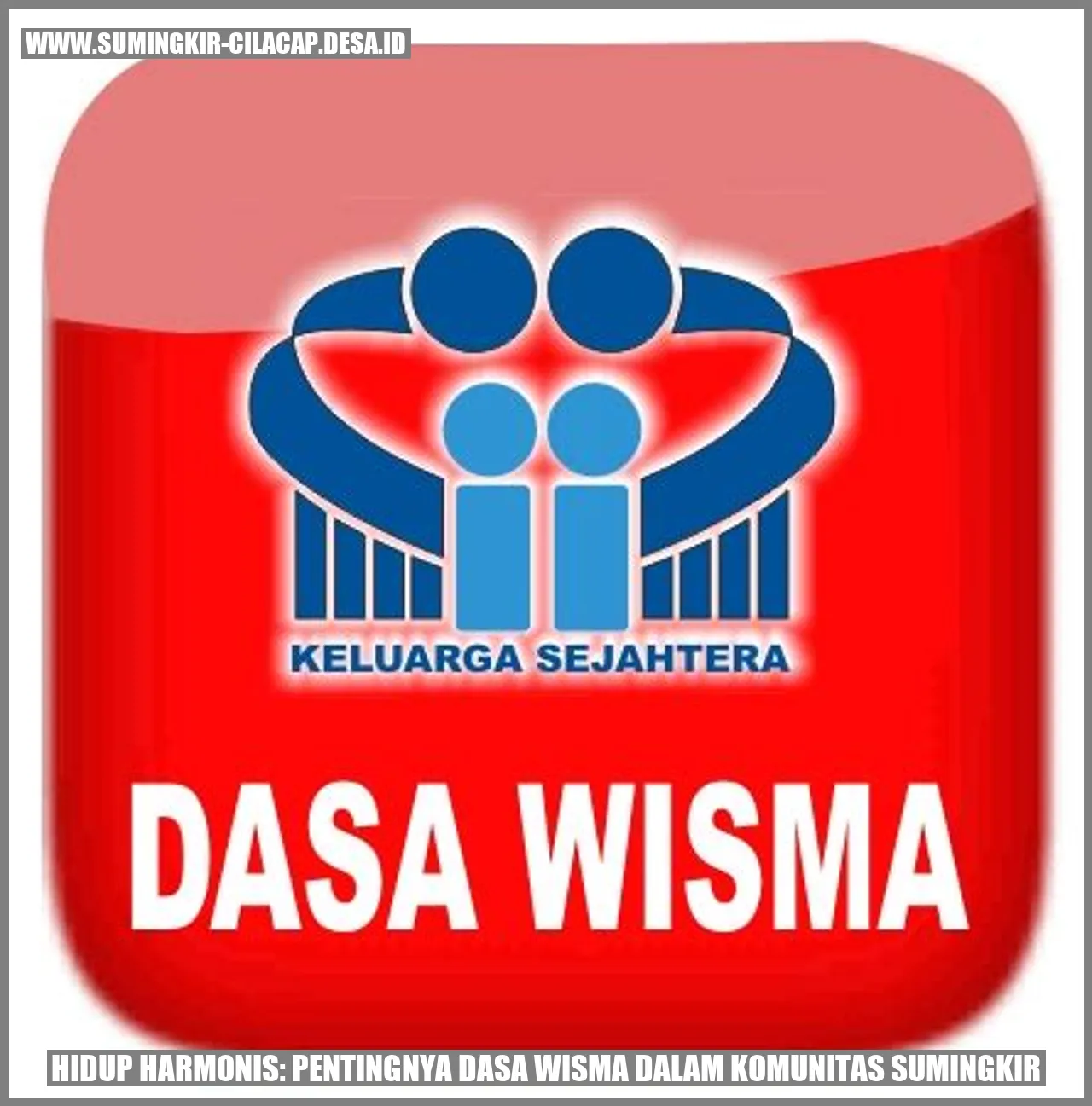 Hidup Harmonis: Pentingnya dasa wisma dalam Komunitas Sumingkir