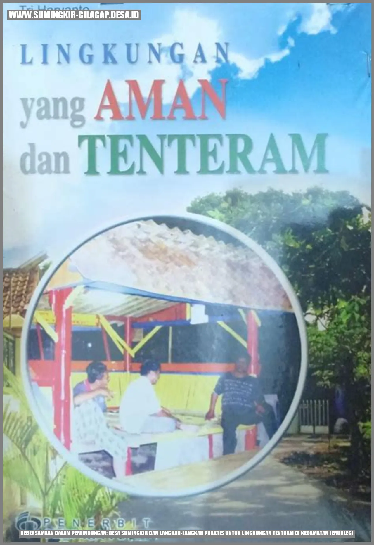 Kebersamaan dalam Perlindungan: Desa Sumingkir dan Langkah-langkah Praktis untuk Lingkungan Tentram di Kecamatan Jeruklegi