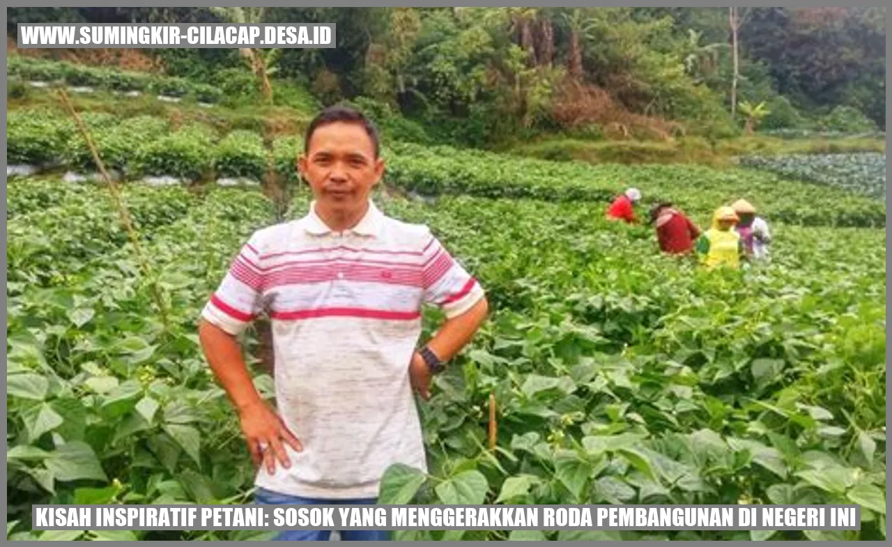 Kisah Inspiratif Petani: Sosok yang Menggerakkan Roda Pembangunan di Negeri Ini