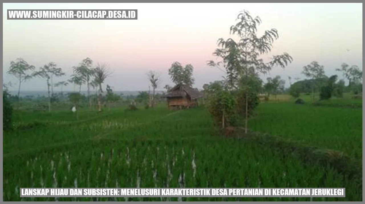 Lanskap Hijau dan Subsisten: Menelusuri Karakteristik Desa Pertanian di Kecamatan Jeruklegi