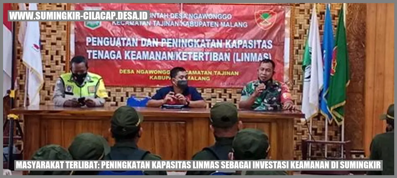 Masyarakat Terlibat: Peningkatan Kapasitas Linmas sebagai Investasi Keamanan di Sumingkir