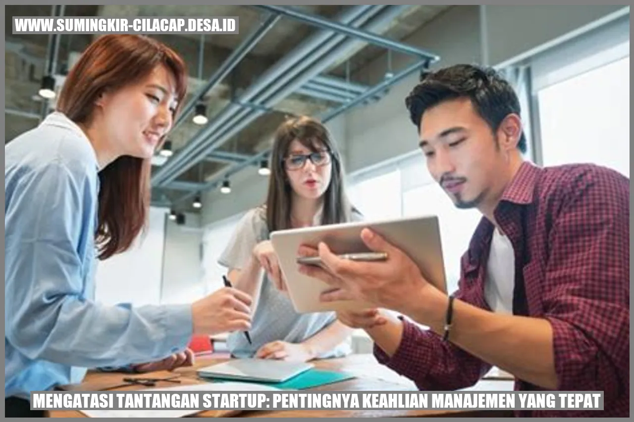 Mengatasi Tantangan Startup: Pentingnya Keahlian Manajemen yang Tepat