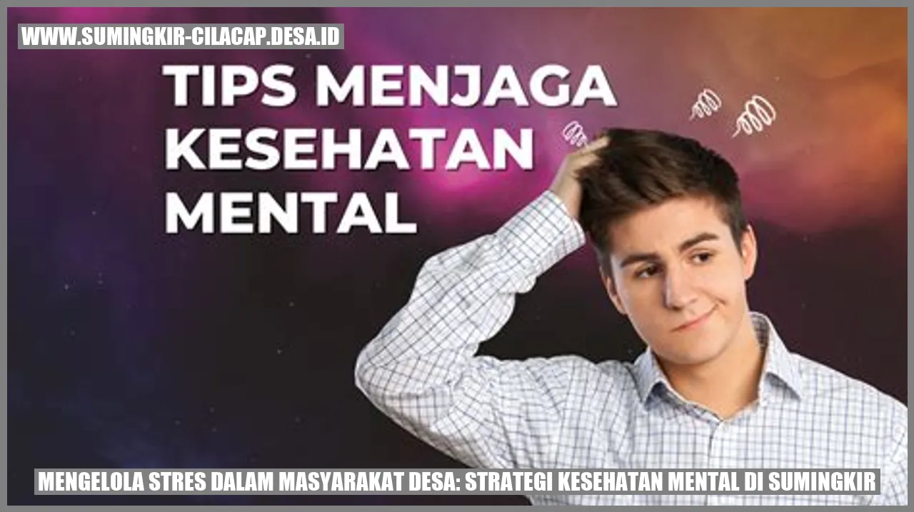 Mengelola Stres dalam Masyarakat Desa: Strategi Kesehatan Mental di Sumingkir