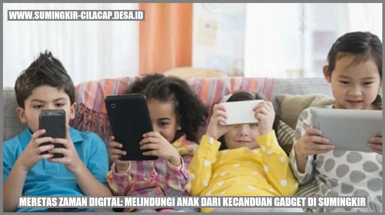 Meretas Zaman Digital: Melindungi Anak dari Kecanduan Gadget di Sumingkir
