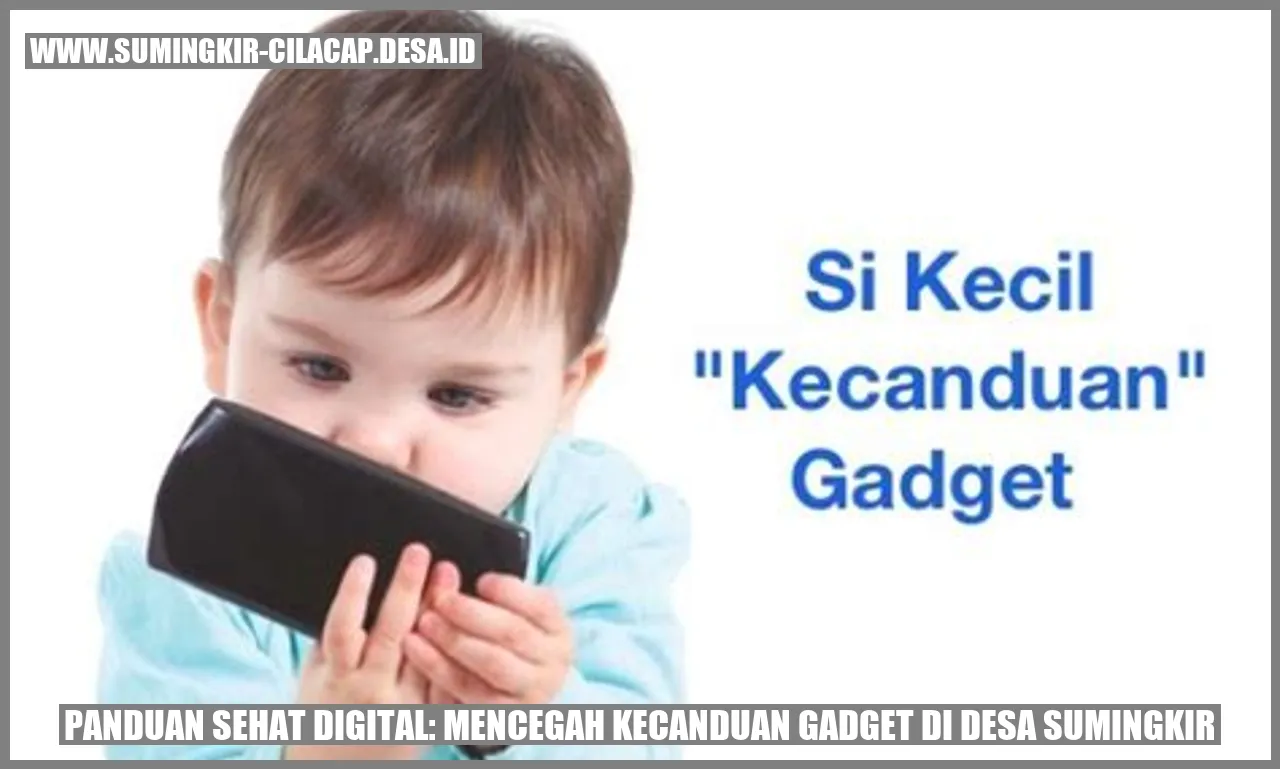 Panduan Sehat Digital: Mencegah Kecanduan Gadget di Desa Sumingkir