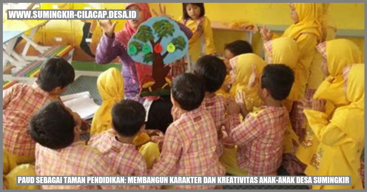 PAUD Sebagai Taman Pendidikan: Membangun Karakter dan Kreativitas Anak-anak Desa Sumingkir