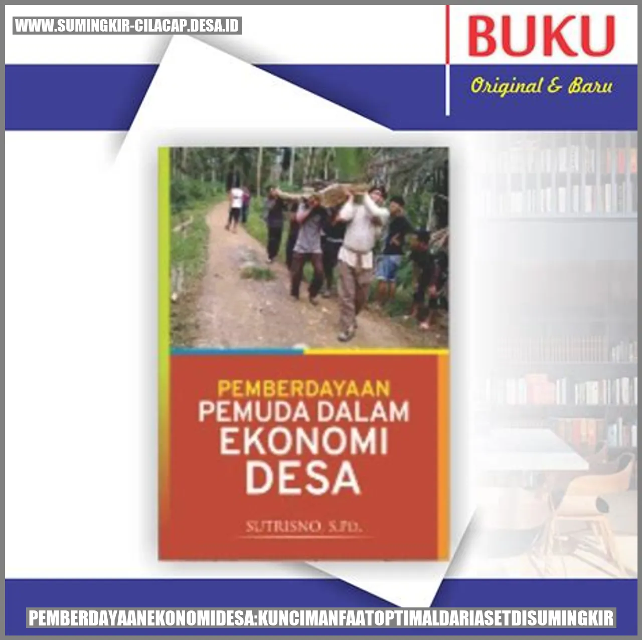 Pemberdayaan Ekonomi Desa: Kunci Manfaat Optimal dari Aset di Sumingkir