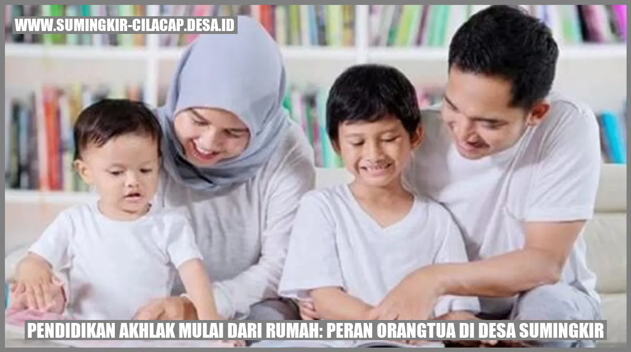 Pendidikan Akhlak Mulai dari Rumah: Peran Orangtua di Desa Sumingkir