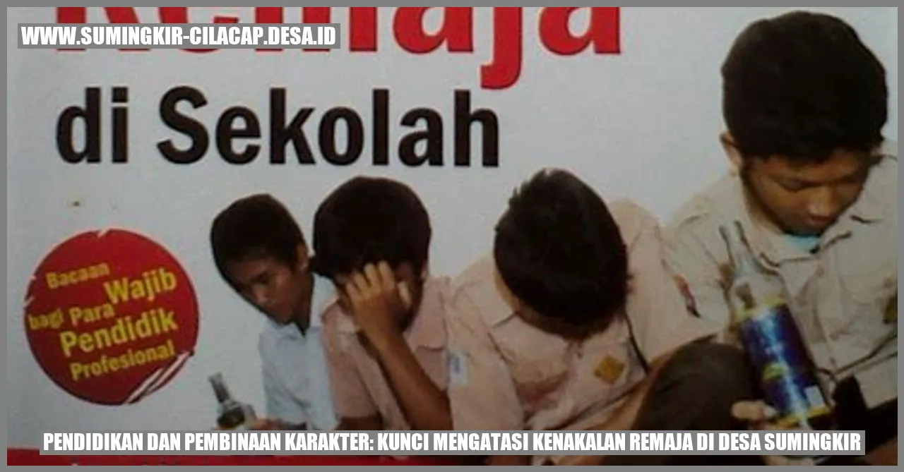 Pendidikan dan Pembinaan Karakter: Kunci Mengatasi Kenakalan Remaja di Desa Sumingkir