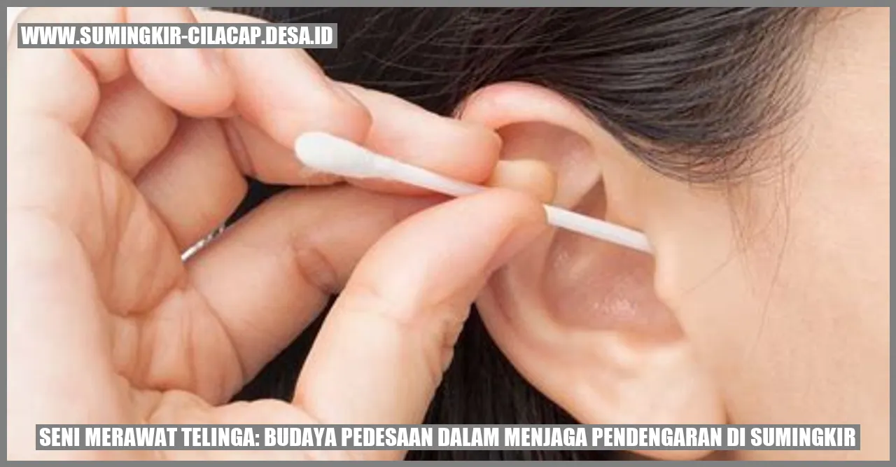 Seni Merawat Telinga: Budaya Pedesaan dalam Menjaga Pendengaran di Sumingkir